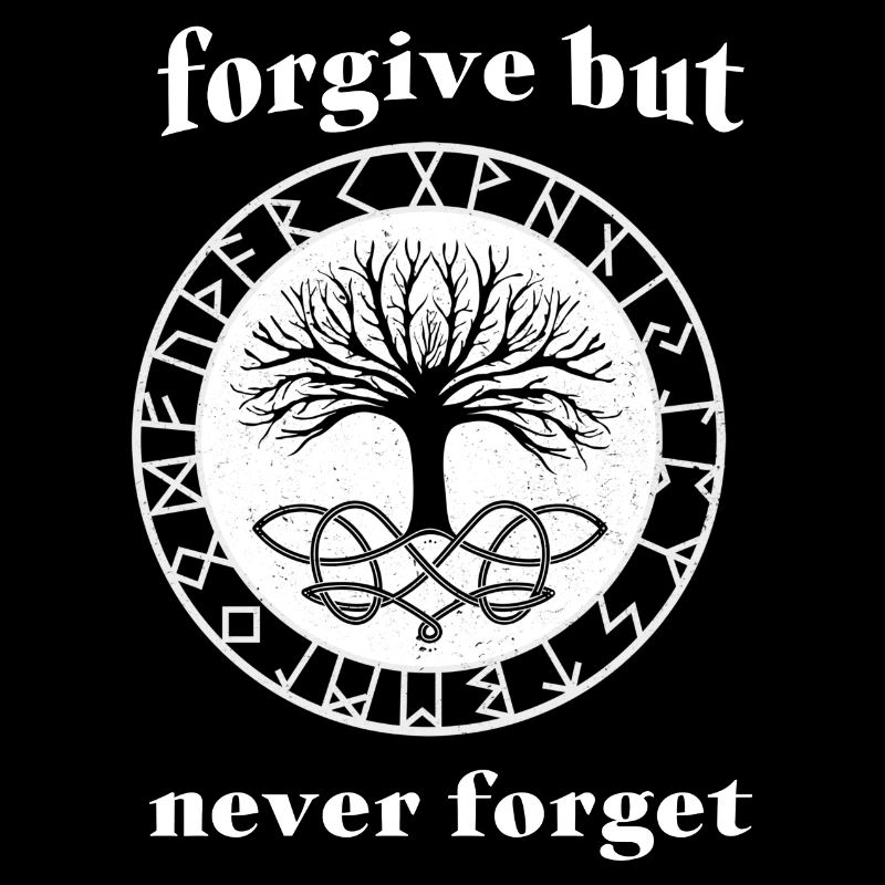 Forgive but never forget
