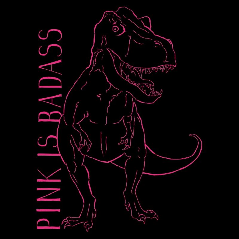 Pink Is Badass - Pink T-Rex
