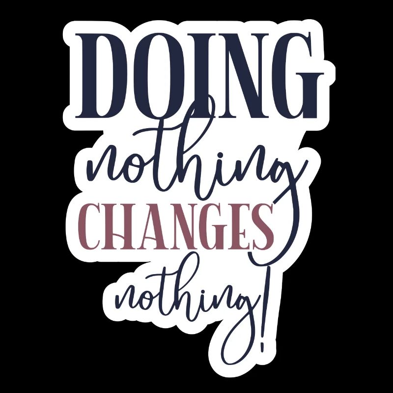 Doing nothing Changes nothing