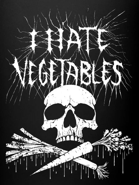 I hate vegetables!
