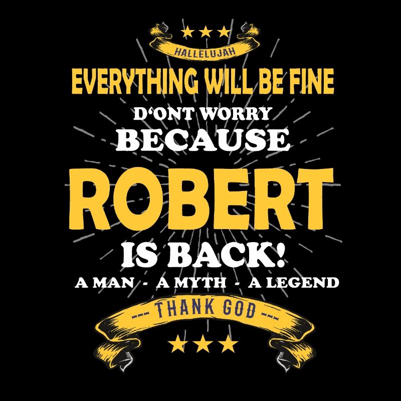 Everything will be fine Robert Is back