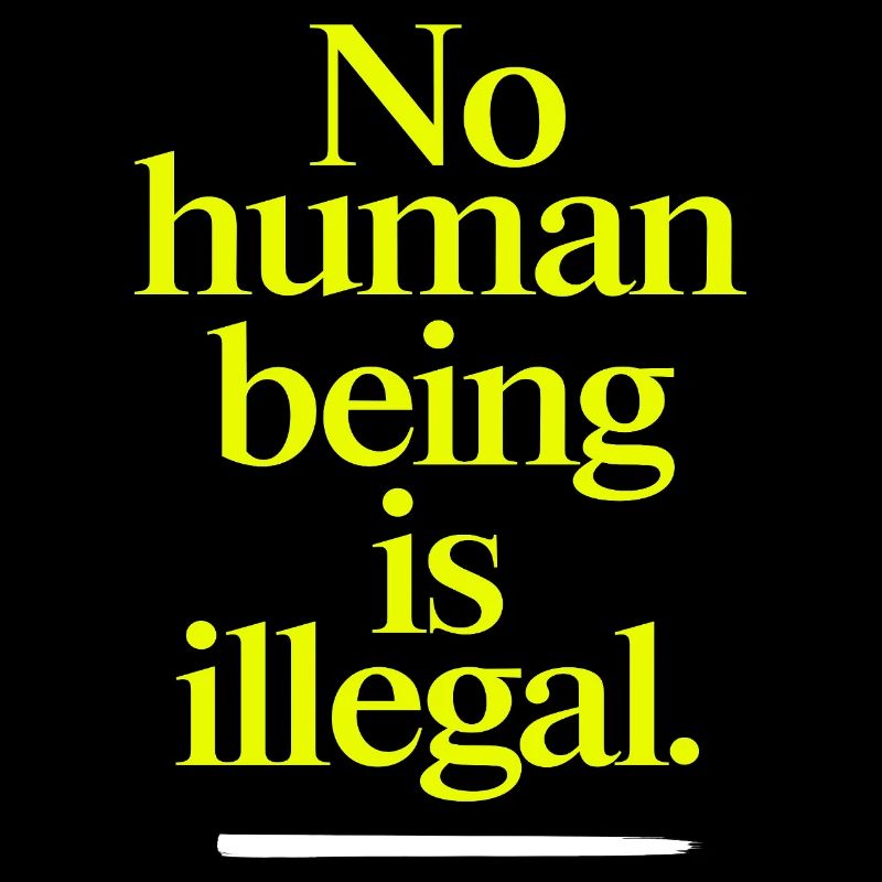 no human is illegal - The Original