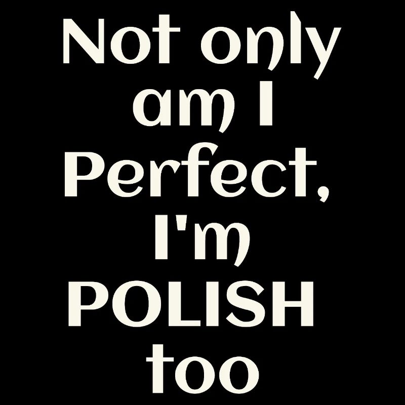 Ich bin nicht nur perfekt, ich bin auch Pole
