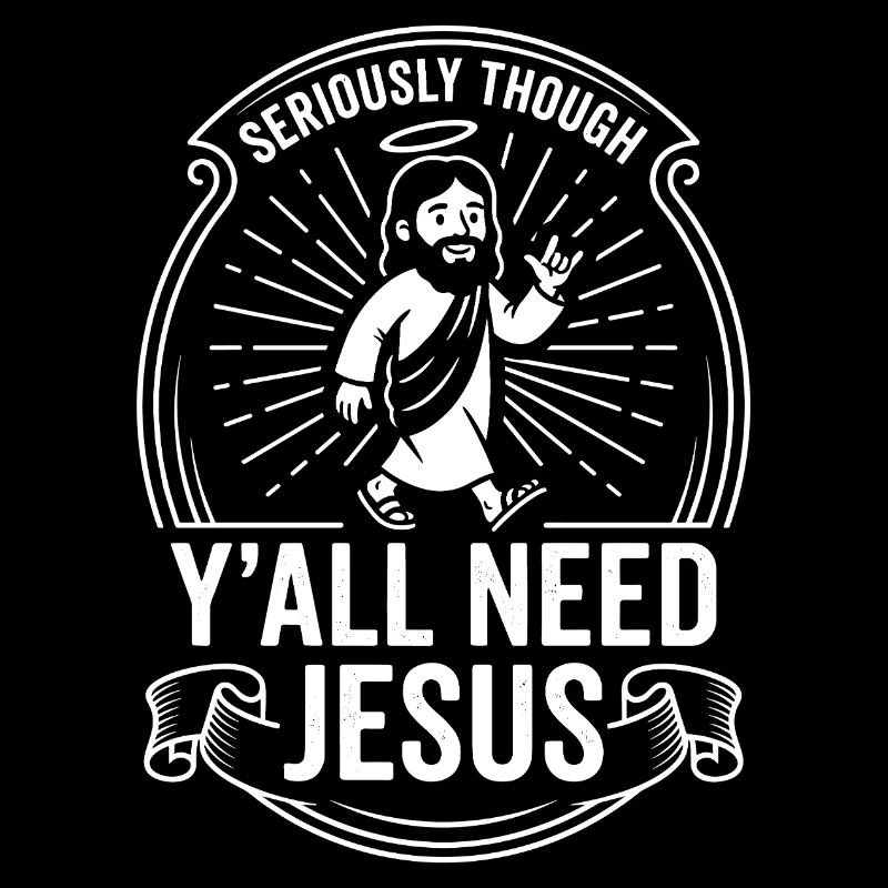 Seriously Though Yall Need Jesus