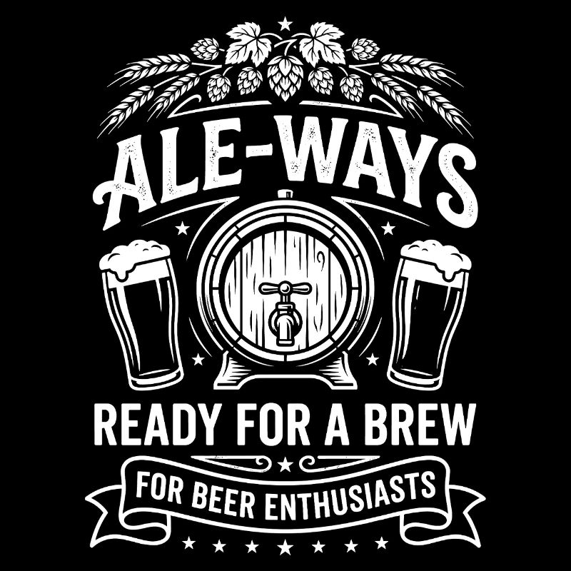 Ale Ways Ready For A Brew Beer Humor