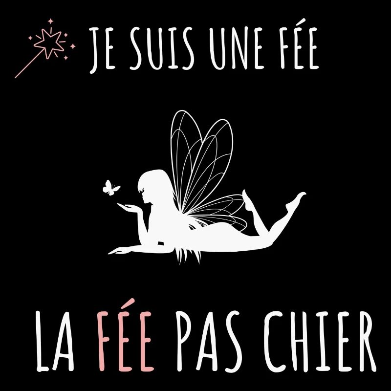 JE SUIS UN FEE LA FEE PAS CHIER - humour fée