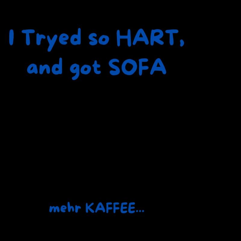 I Tryed so HART and got SOFA