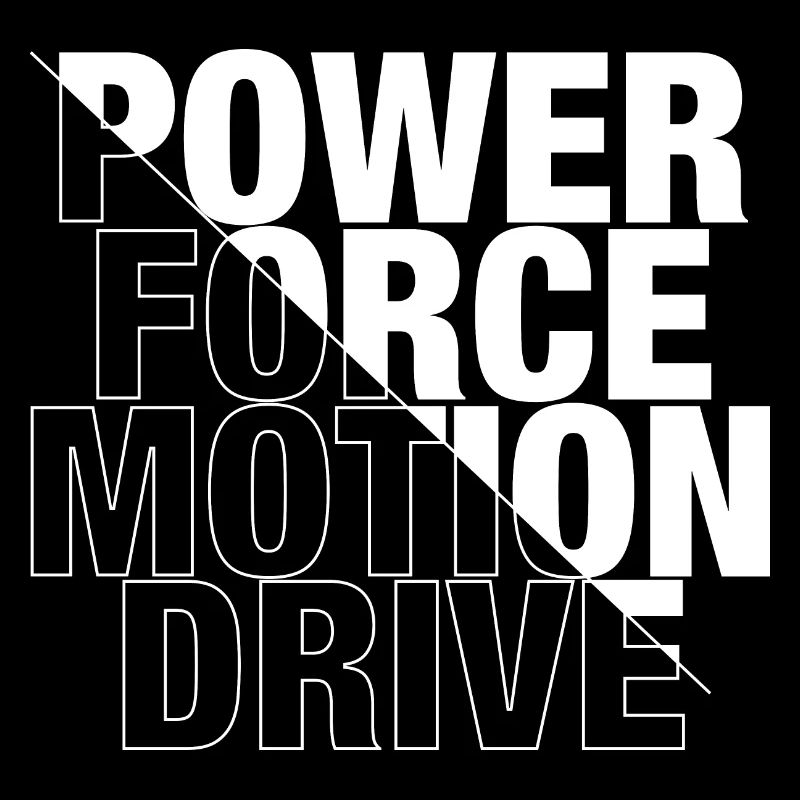 POWER, FORCE, MOTION, DRIVE