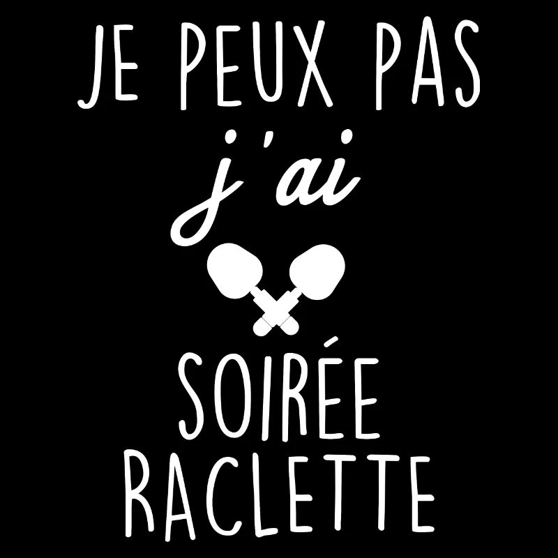 Je peux pas j ai soirée raclette blanc