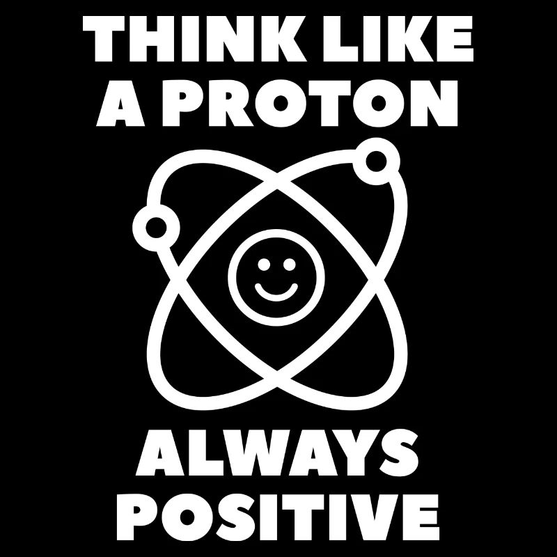 Think Like A Proton Always Positive