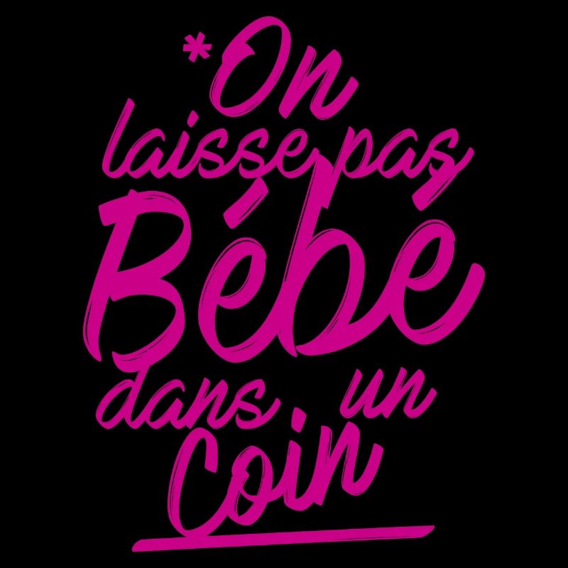 On laisse pas bébé dans un coin