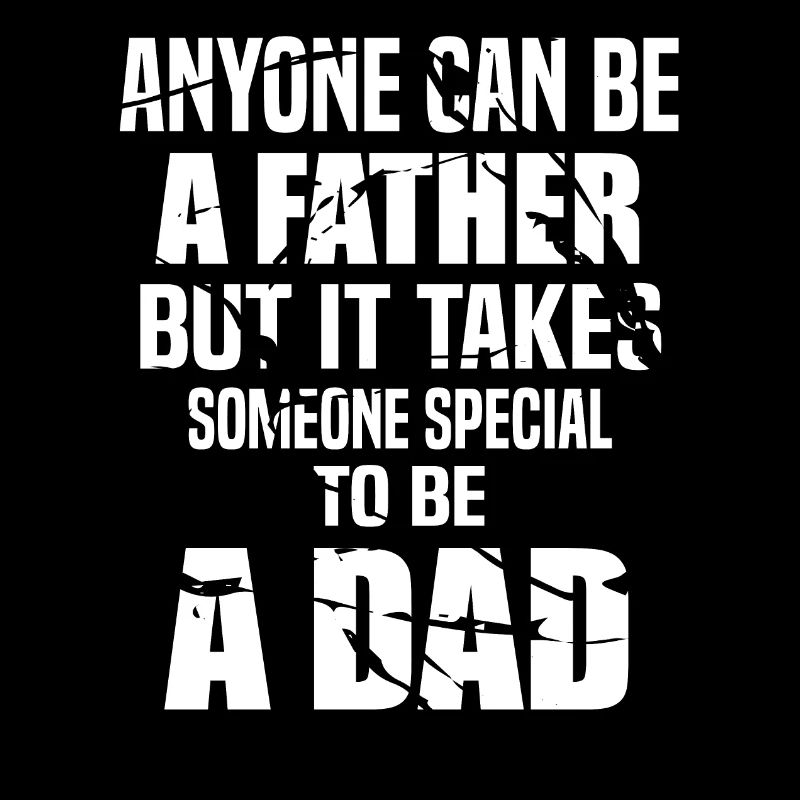 Anyone can be a father but takes someone special