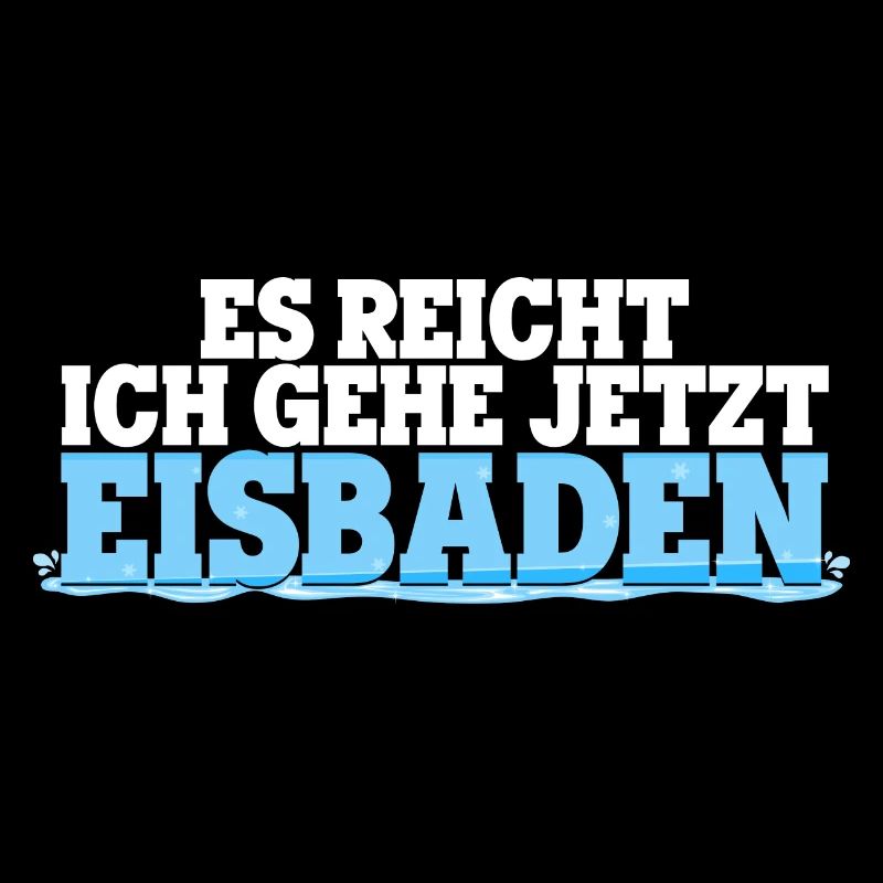 Eisbaden Spruch: Es reicht - ich geh jetzt Eisbade