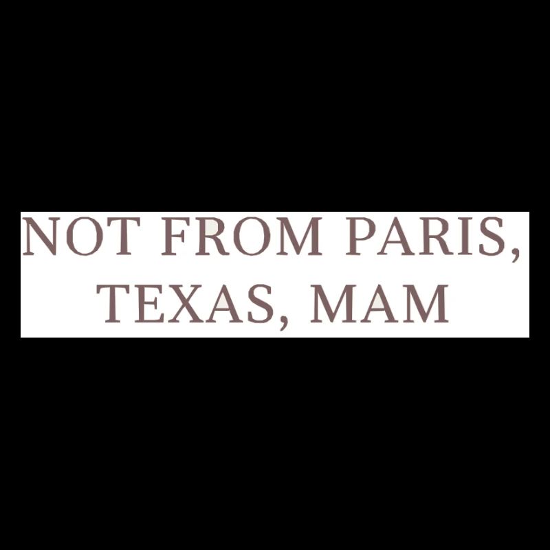 Pas de Paris, Texas, maman !