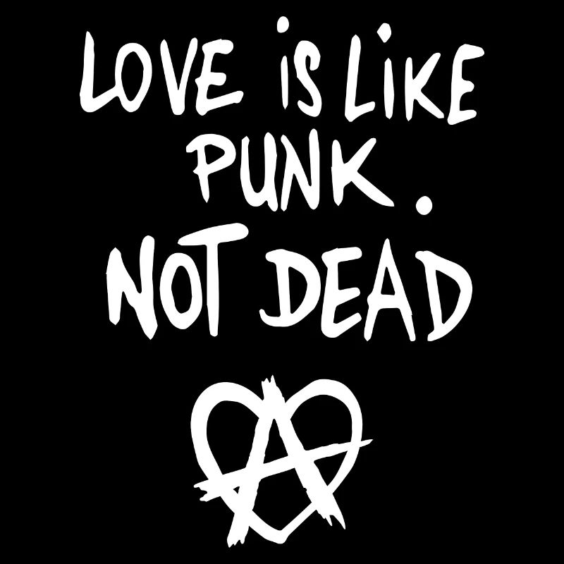 Love Is Like Punk Not Dead Anarchie Liebe