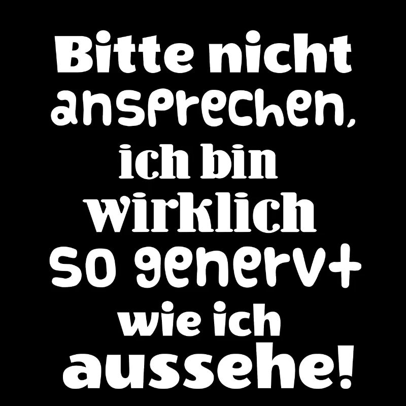 Bitte nicht ansprechen. Ich bin wirklich genervt