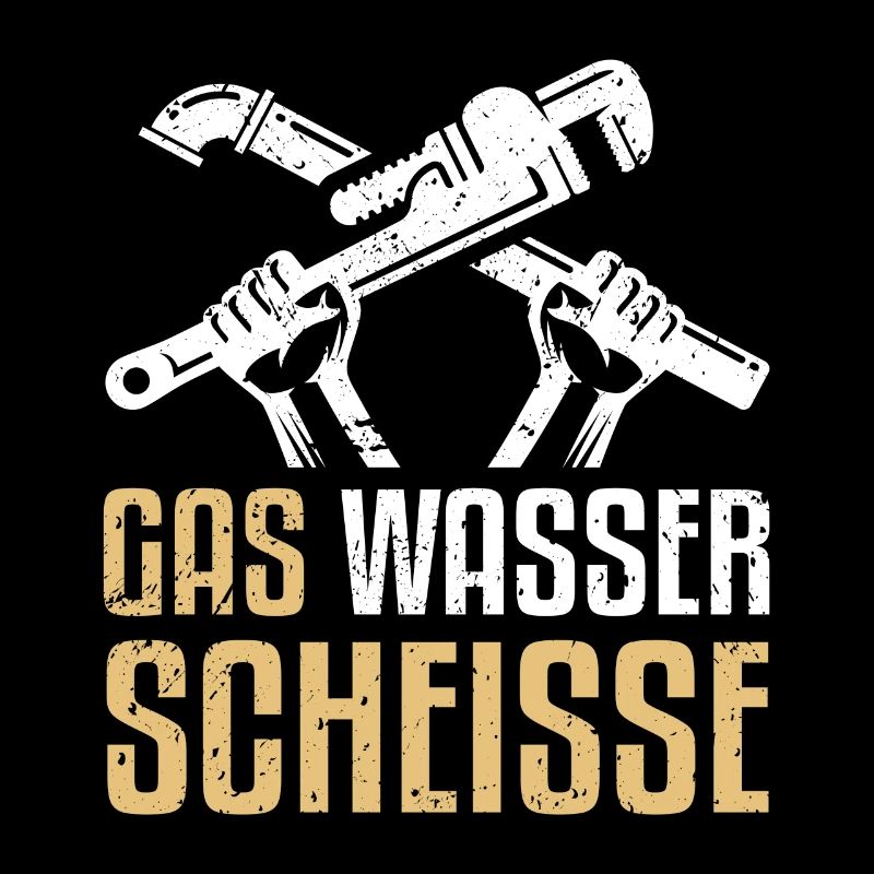 Gas Wasser Scheisse - Lustiger Klempner Spruch