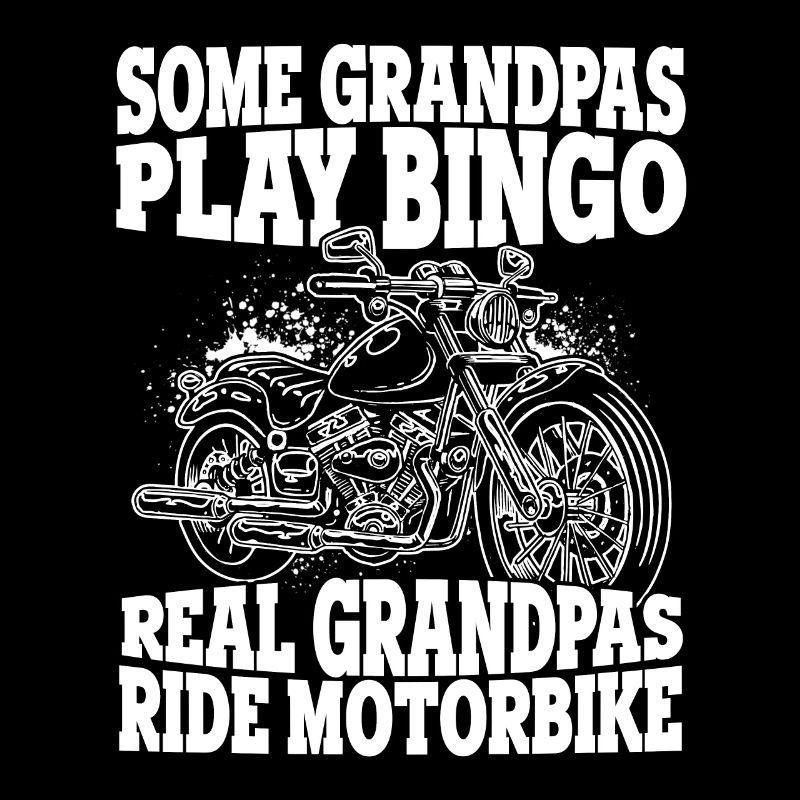 Some Grandpas Play Bingo Real Grandpas Ride Motorb