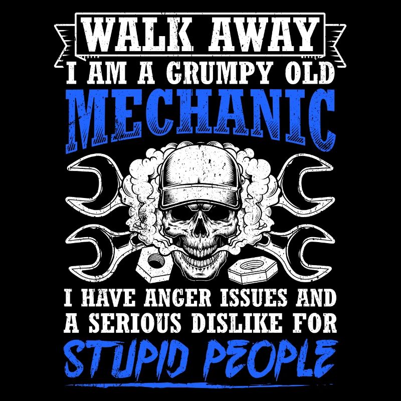 Walk Away I'm a grumpy old mechanic