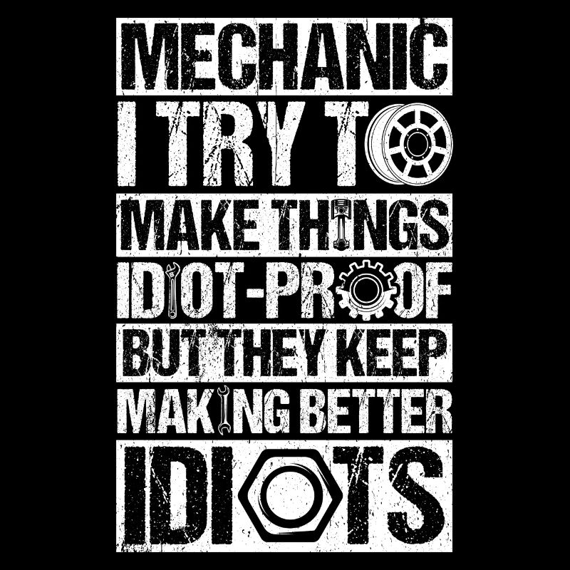 Mechanic I'm trying to make things foolproof.