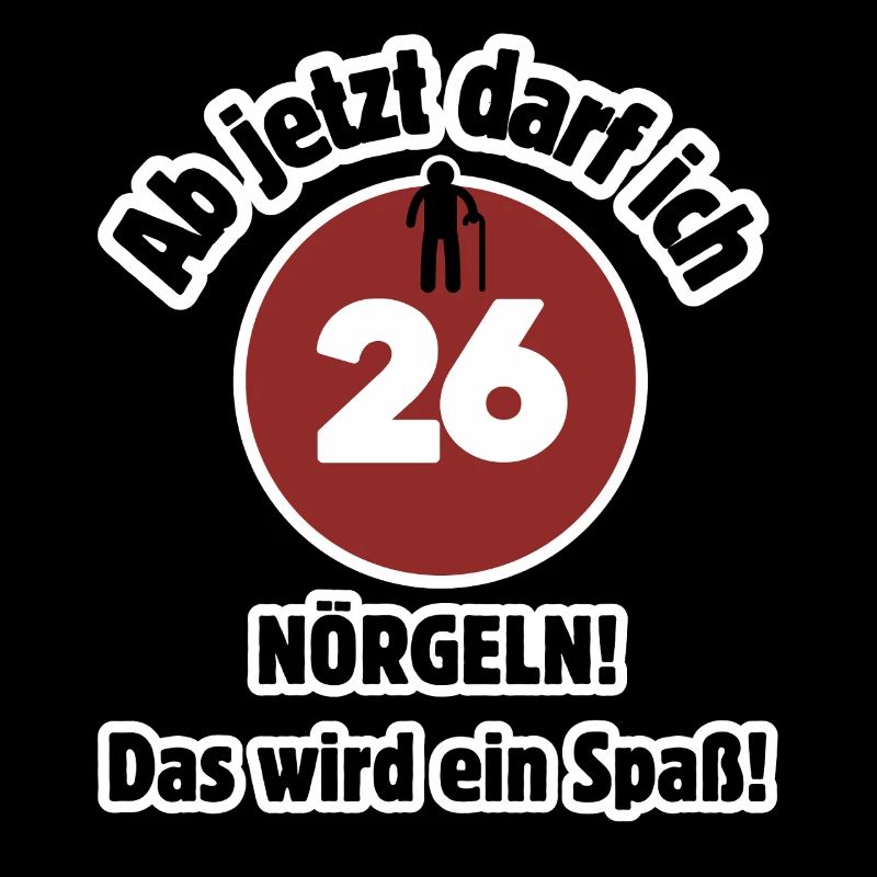 26. Geburtstag Ab jetzt darf ich nörgeln - Spaß