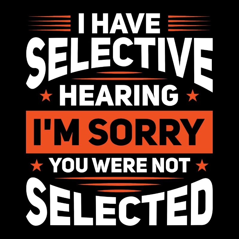 Sarcasm Humor Irony I Have Selective Hearing