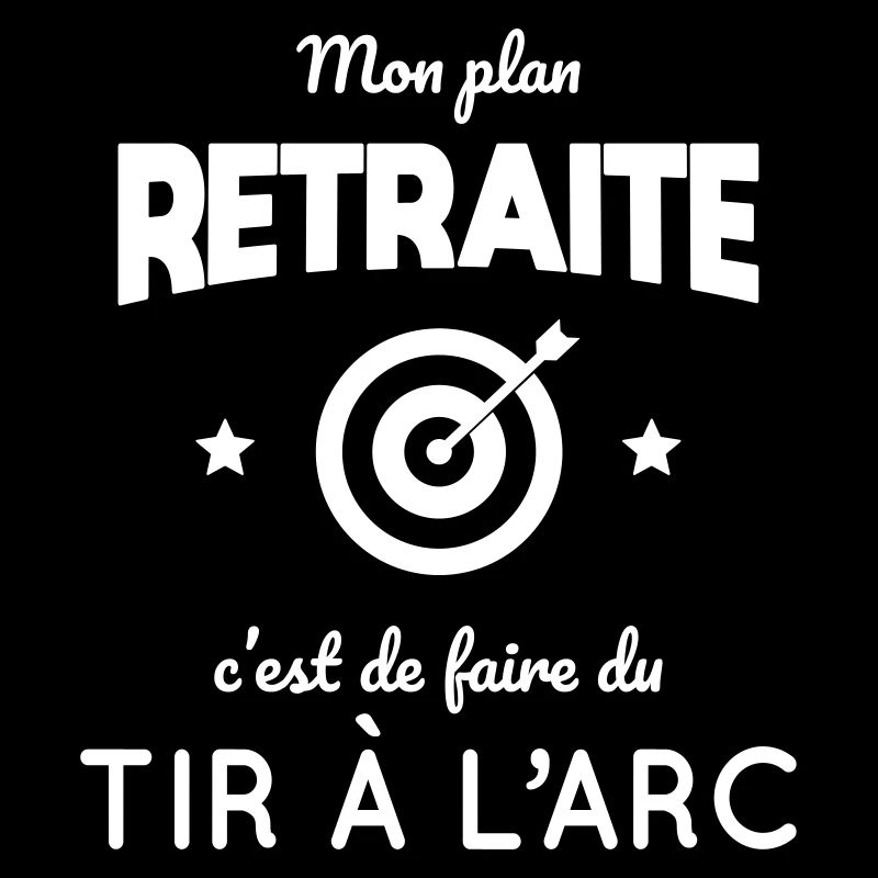 Mon plan retraite c'est de faire du tir à l'arc
