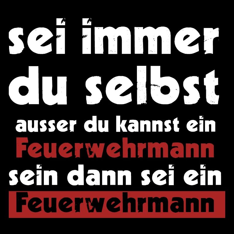 sei immer du selbst ausser du kannst ein Feuerwehr