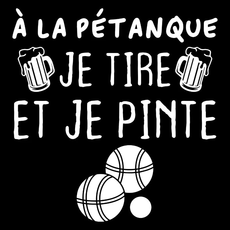 A la pétanque je tire et je pinte