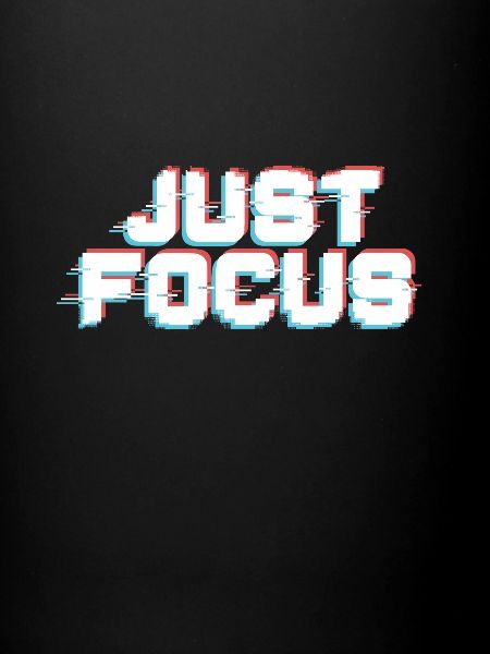 Just focus