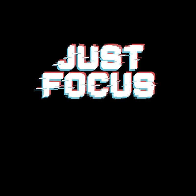 Just focus