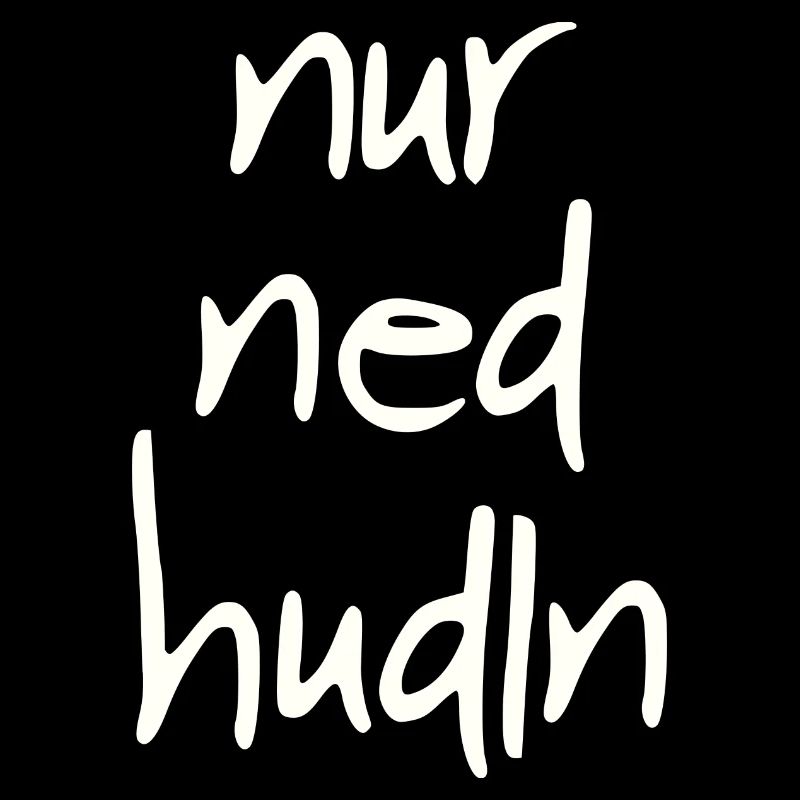 Nur ned hudln