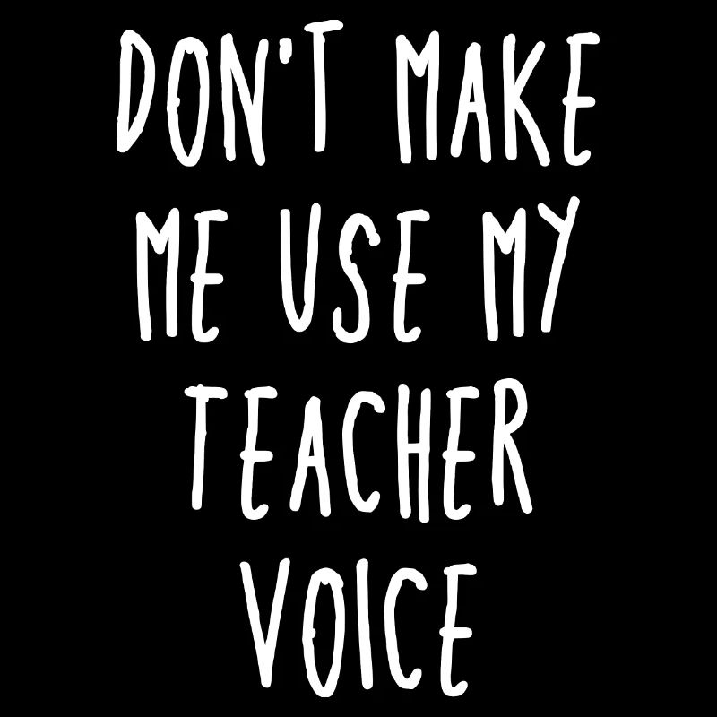 Ne me faites pas utiliser la voix de mon professeur