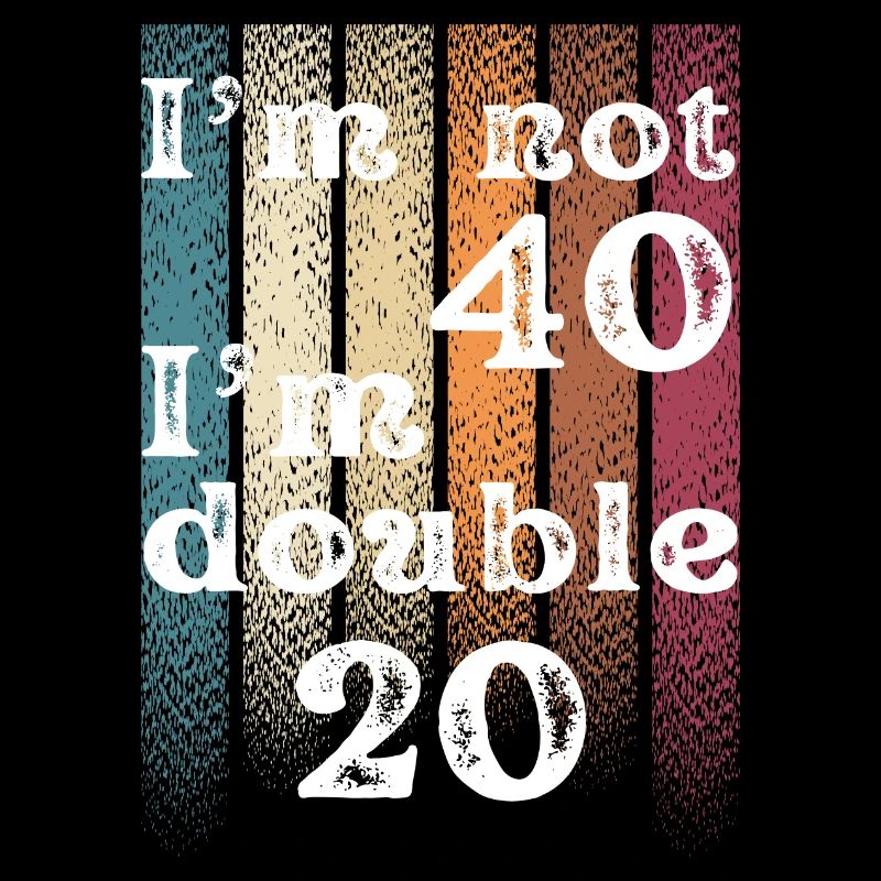 Ich bin nicht 40 Ich bin doppelt 20