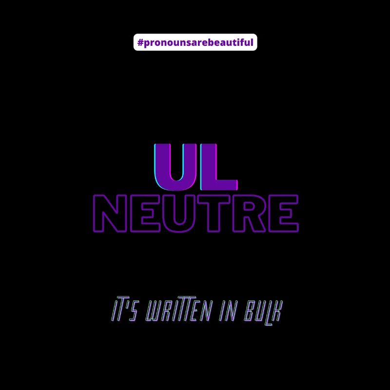 #pronounsarebeautiful ul/neutre
