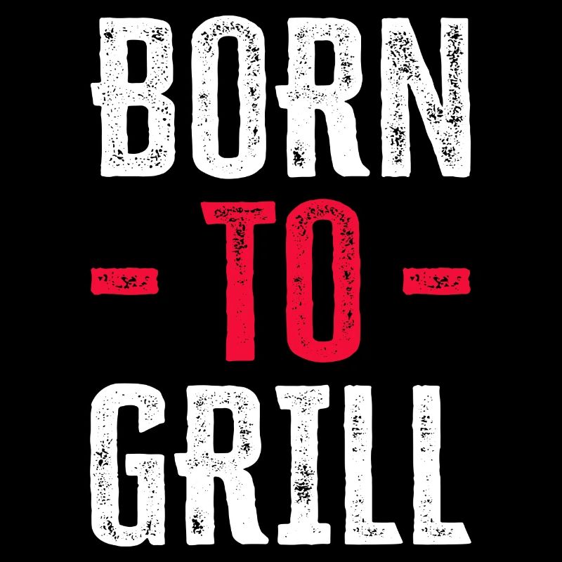 Born To Grill - Funny Gift for Grill Enthusiasts