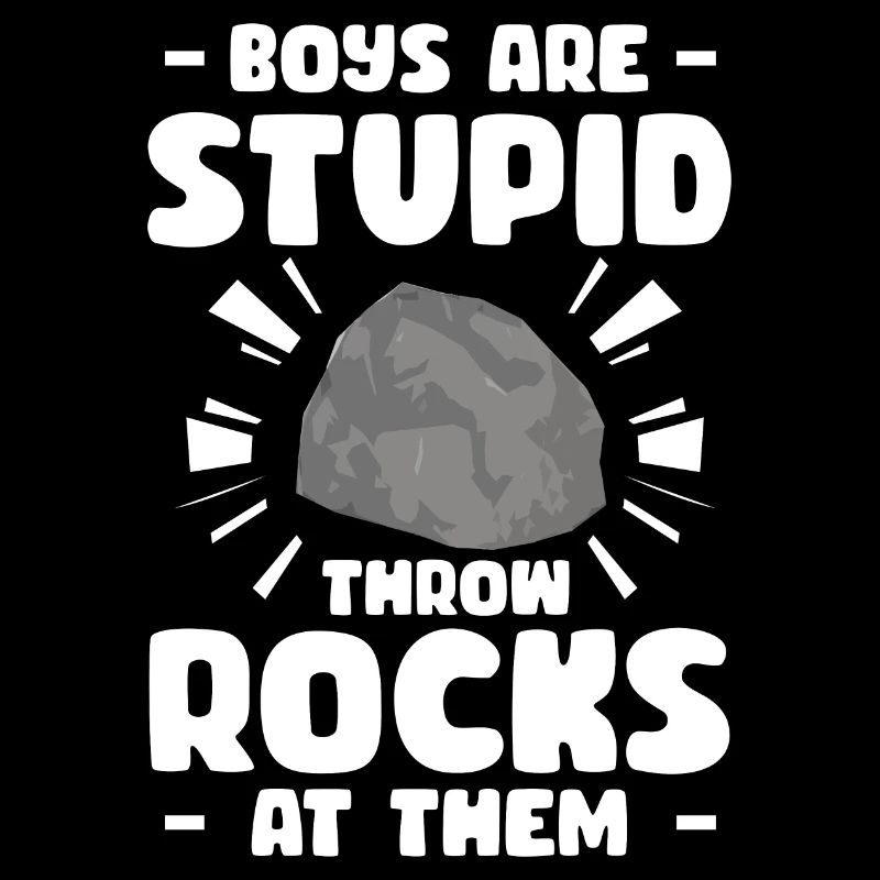 Boys Are Stupid Throw Rocks At Them Geologist