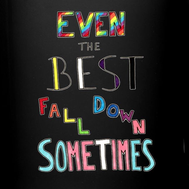 Even the Best Fall Down Sometimes