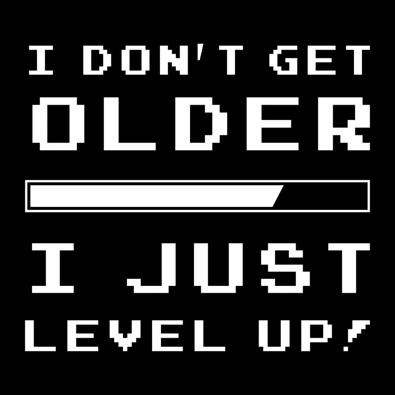 I Don`t get older i just Level Up Geschenk