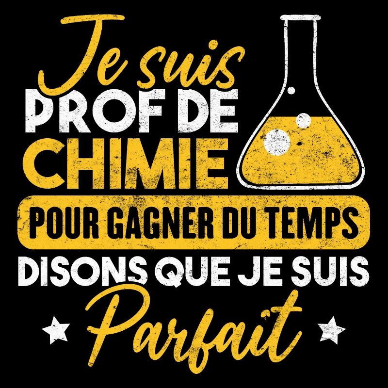 Je suis prof de chimie, je suis parfait