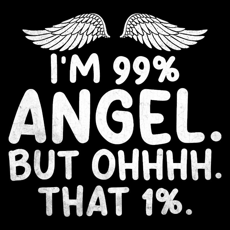 Ich bin 99 Engel Aber oh das 1 Sarkasmus Sarkastisch