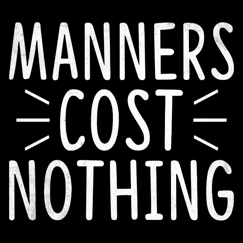 Manners Cost Nothing Sarcasm Sarcastic