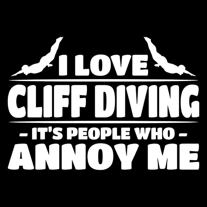 I Love Cliff Diving It's People Who Annoy Me Cliff