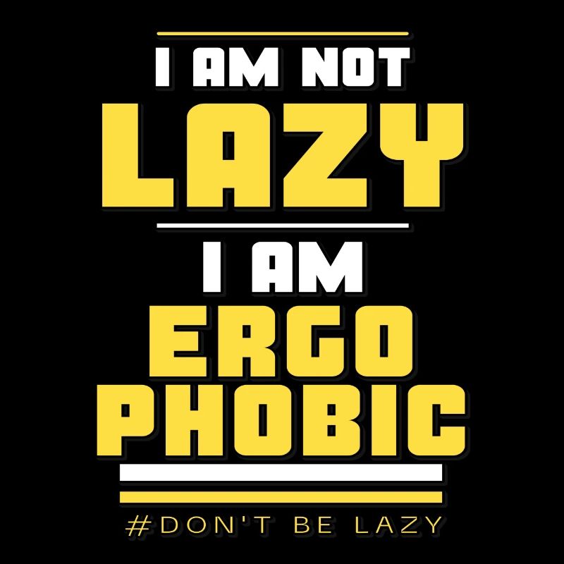Ergophobic, not lazy.