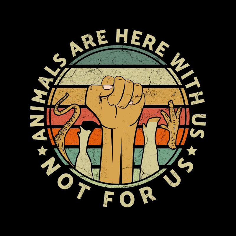 Animals Are Here With Us Not For Us Animal Rights