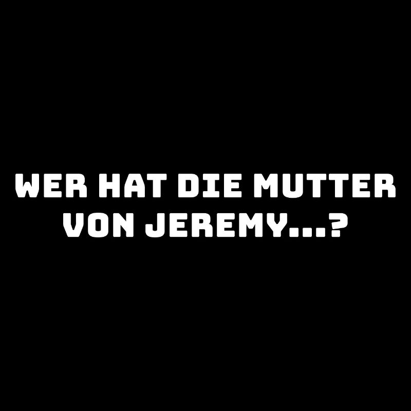 Wer Hat Die Mutter Von Jeremy...?