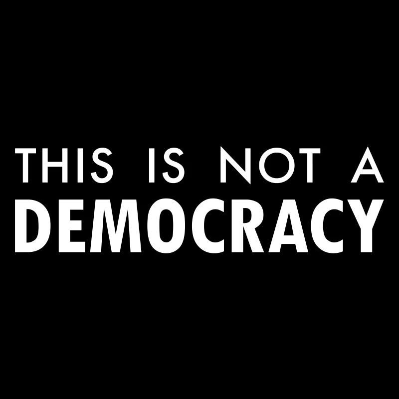 This is not a democracy
