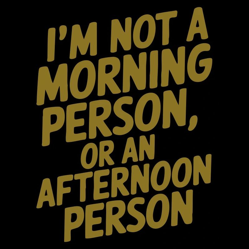 Ich bin kein Morgenmensch oder Nachmittagsmensch