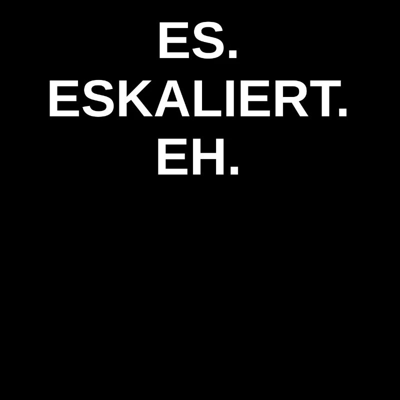 ES Eskaliert Eh