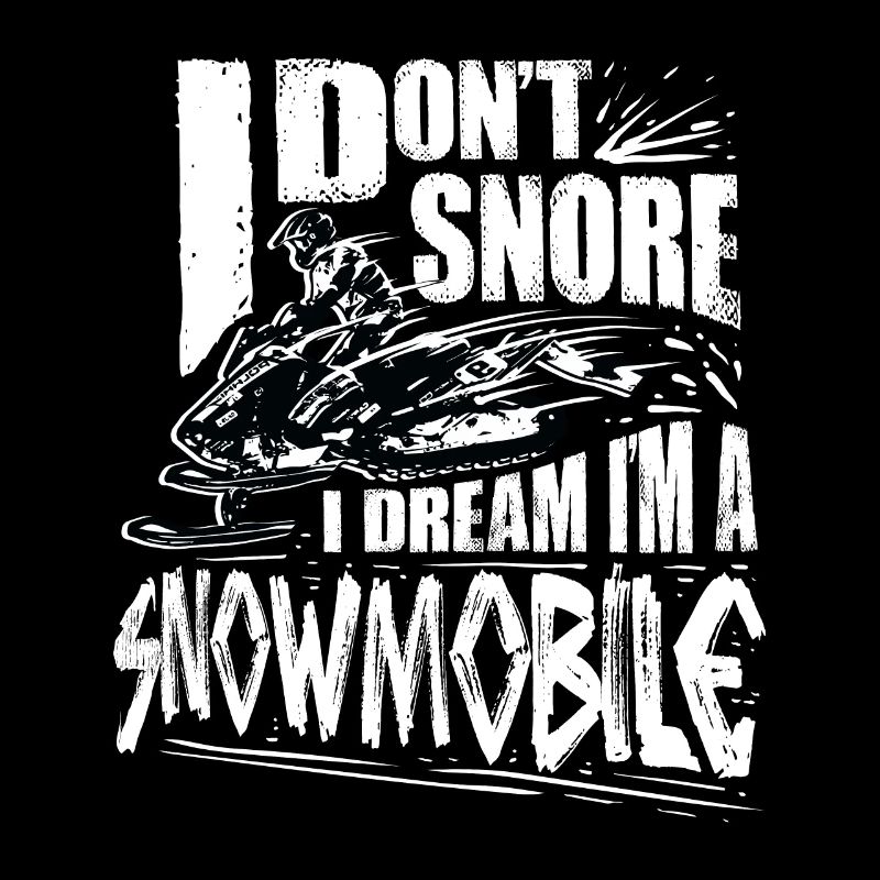 I Don’t Snore I Dream I’m A Snowmobile